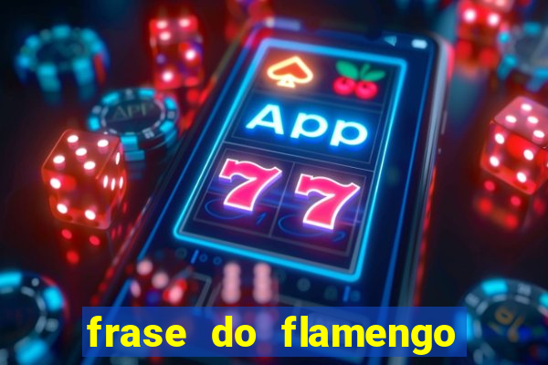 frase do flamengo para foto